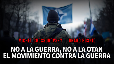NO A LA GUERRA, NO A LA OTAN EL MOVIMIENTO CONTRA LA GUERRA - MICHEL CHOSSUDOVSKY & DRAGO BOSNIĆ