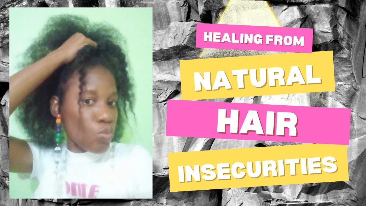 Healing from natural hair insecurities (Hair Chronicles Ep. 5)