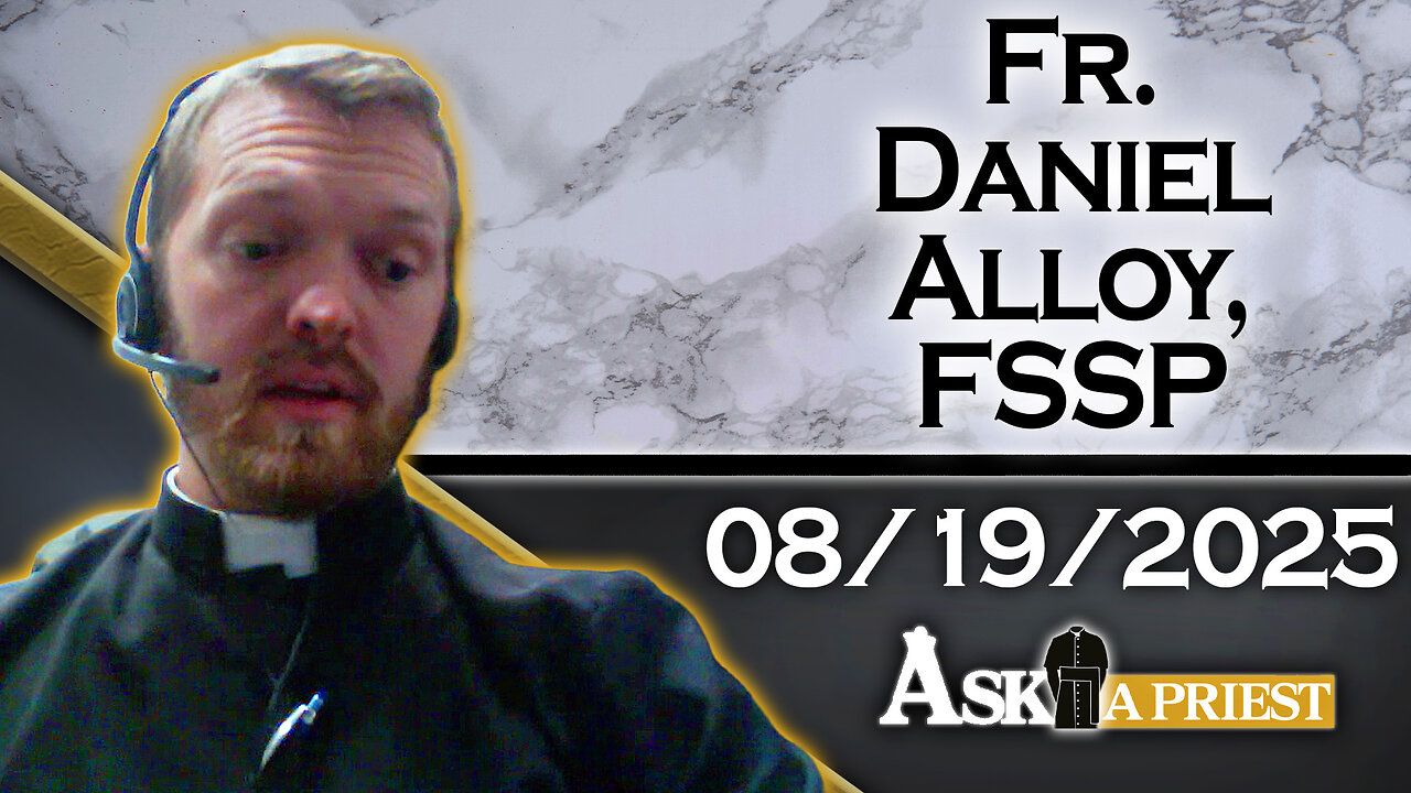 Ask A Priest Live with Fr. Daniel Alloy, FSSP - 8/19/25
