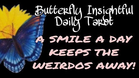 A SMILE A DAY KEEPS THE WEIRDOS AWAY! SMILE EVEN IF YOUR HEART IS BREAKING!