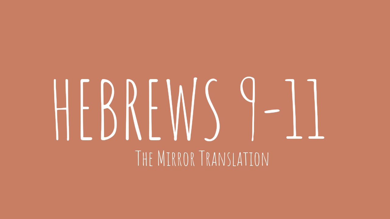HEBREWS 9-11 | MIRROR TRANSLATION