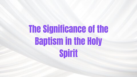 The Significance of the Baptism in the Holy Spirit