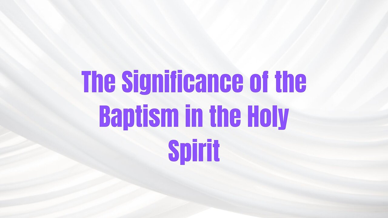 The Significance of the Baptism in the Holy Spirit