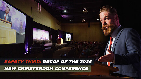 Safety Third: Recap of the 2025 New Christendom Conference