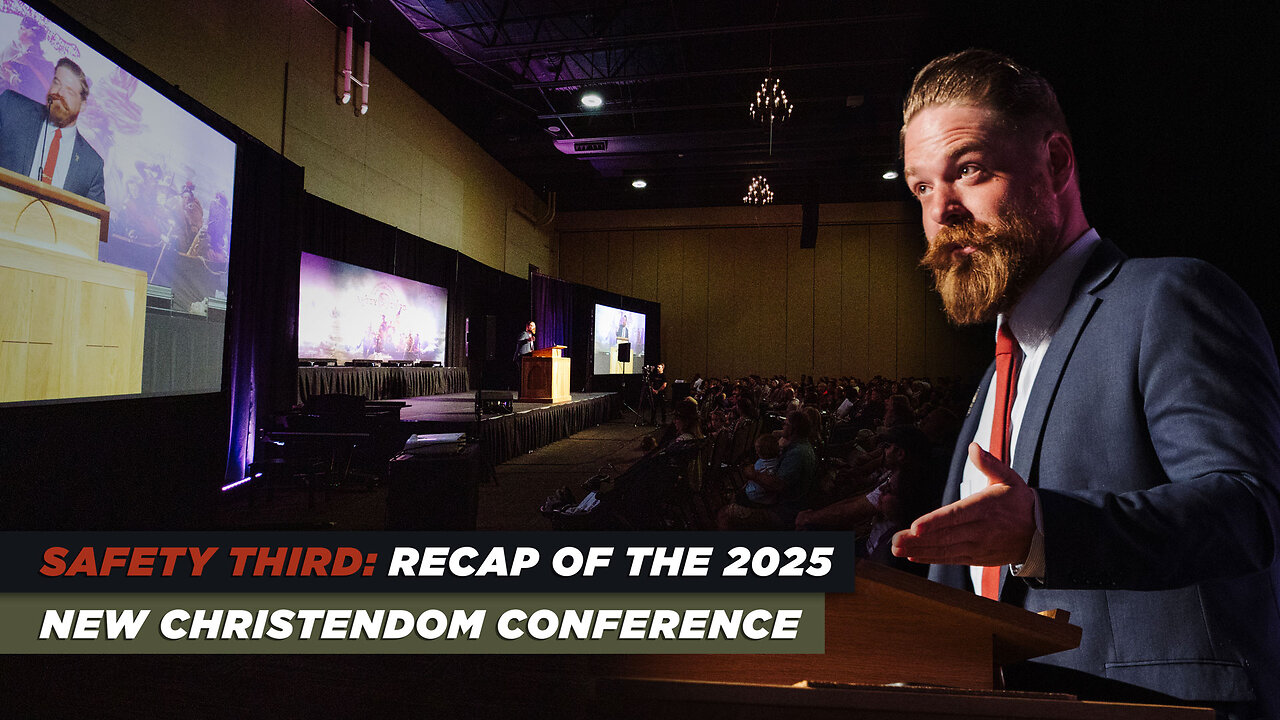 Safety Third: Recap of the 2025 New Christendom Conference