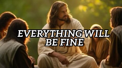Everything Will Be Fine | Gods Message Today | God Blessings Message | Gods Message for Me Today