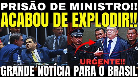 URGENTE!! PRISÃO DE MINISTRO DO STF!! BRASIL COMEMORA!! SENADO REAGE AGORA!