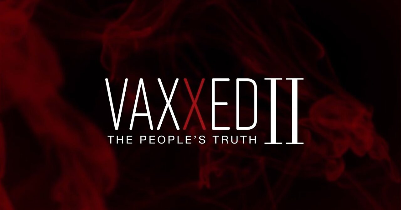 Vaxxed 2 - The People's Truth