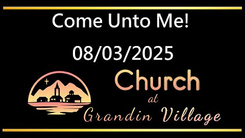 Come Unto Me! 08/03/2025
