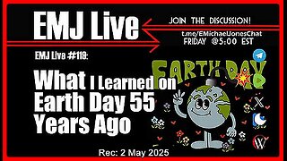 EMJ Live #119: What I Learned on Earth Day 55 Years Ago | Dr. E. Michael Jones •🕞 1h 4 min