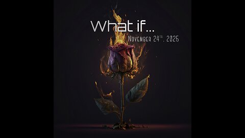What if... - November 24th, 2025