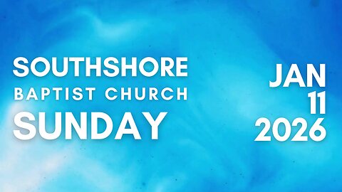 Sunday Morning Service January 11, 2026 Pastor Jayme Jackson I Southshore Baptist Church