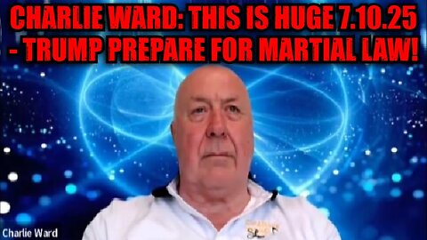 Charlie Ward: This Is Huge 7.10.25 - Trump Prepare for Martial Law!