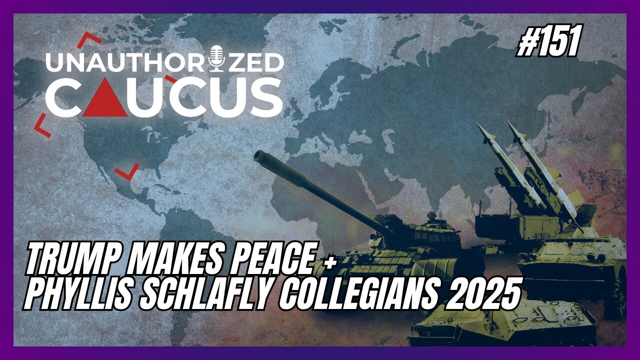 Trump Makes Peace + Phyllis Schlafly Collegians 2025