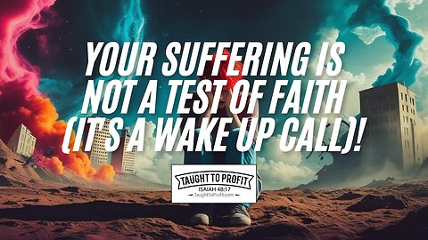 Your Suffering Is NOT a Test of Faith (It's a WAKE UP CALL)! 