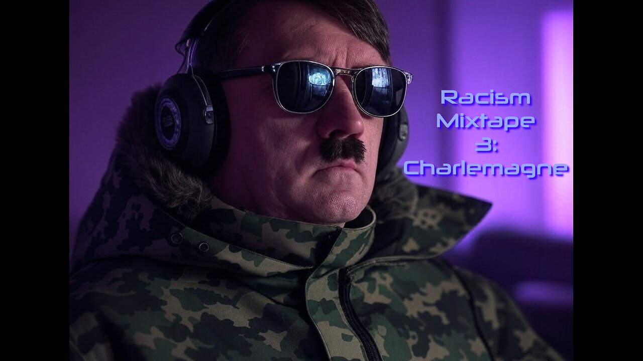 Racism Mixtape 3: Charlemagne