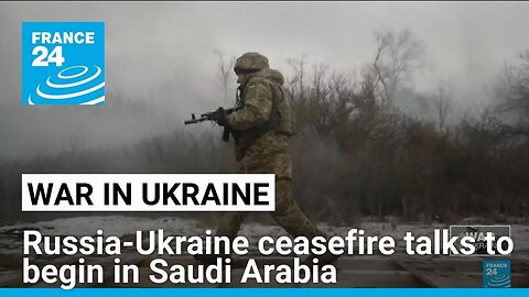 Russia-Ukraine ceasefire talks to begin in Saudi Arabia