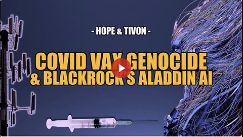 COVID VAX GENOCIDE & Blackrock’s Aladdin AI -- Hope & Tivon
