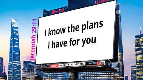 I know the plans I have for you (Jeremiah 29:11)