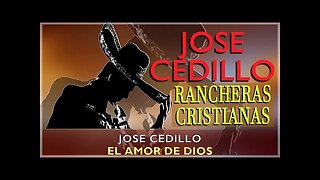 Rancheras Cristianas - Grandes Éxitos Mix Con Jose Cedillo - Alabanza Musica Cristiana.