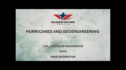 Dane Wigington Explains Geoengineering to Col. Douglas Macgregor - How Hurricanes Are Manipulated