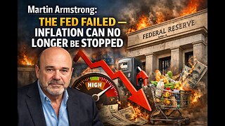 Martin Armstrong: The Fed Failed — Inflation Can No Longer Be Stopped