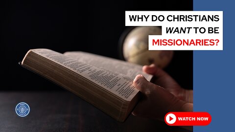 Why do Christians want to be missionaries?