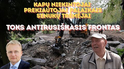Kapų niekintojai, prekiautojai palaikais ir senukų trėmėjai - toks antirusiškasis frontas