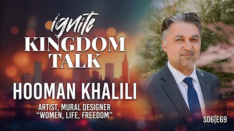 Esthers of the World, Rise Up – Hooman Khalili | Ignite Kingdom Talk S6E69