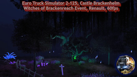 Euro Truck Simulator 2-125, Castle Brackenhelm, Witches of Brackenreach Event, Renault, 60fps