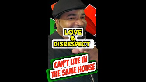 Love and disrespect can't live in the same house by Sho Nuff.
