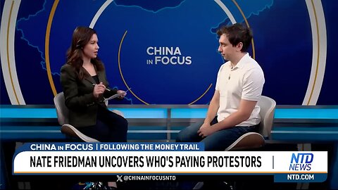 Nate Friedman Uncovers Who's Paying Protesters Clip China In Focus