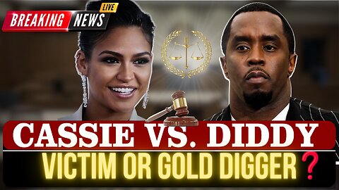 Cassie vs Diddy: Victim or Gold Digger? Breaking Down the Truth