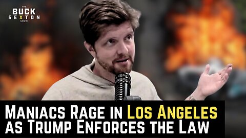 Maniacs Rage in Los Angeles as Trump Enforces the Law
