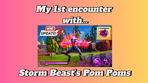 Storm Beast's Pom Pom's - My 1st Encounter