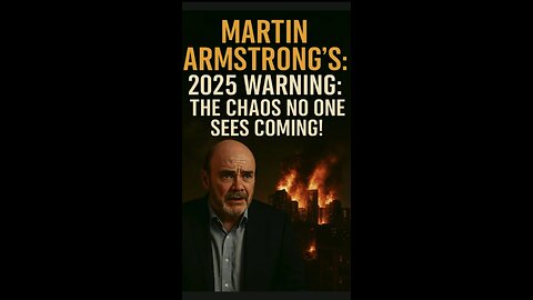 Martin Armstrong ~ 2025 WARNING: . THE CHAOS NO ONE SEES COMING!