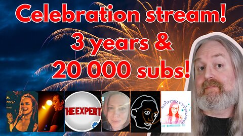 Celebration Stream! 3 years + 20 000 subscribers! (+ guests)