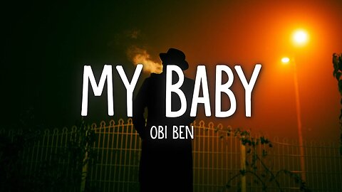 💖 Obi Ben – “My Baby” (Lyrics)