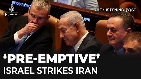 Preemptive strike_ The media and Israel_s attack on Iran _ The Listening Post