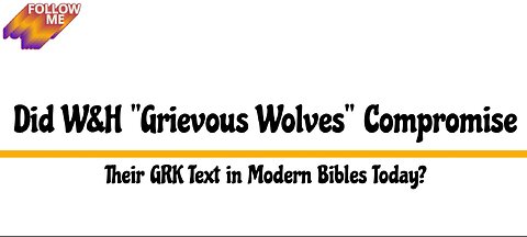 Did W&H "Grievous Wolves" Compromise Their GRK Text in Modern Bibles Today?