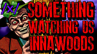 Something Was Watching Us Innawoods | 4chan /x/ Paranormal Greentext Stories Thread