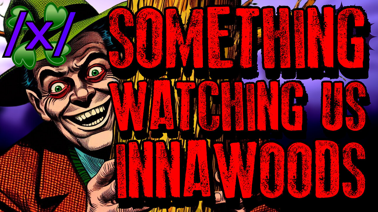 Something Was Watching Us Innawoods | 4chan /x/ Paranormal Greentext Stories Thread