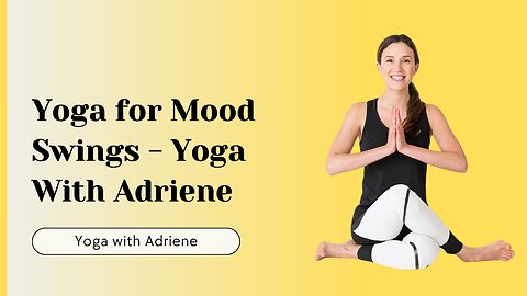 Yoga for Mood Swings - Yoga With Adriene 