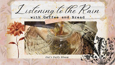 Listening to the Rain with Coffee and Bread | Oui's Daily Bloom