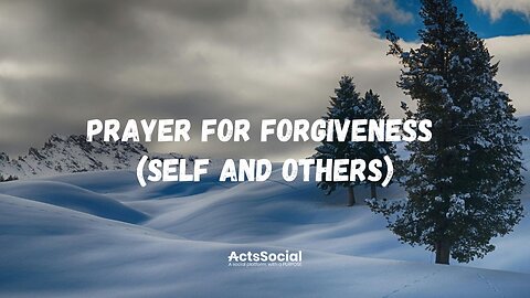 Prayer for Forgiveness (Self and Others)