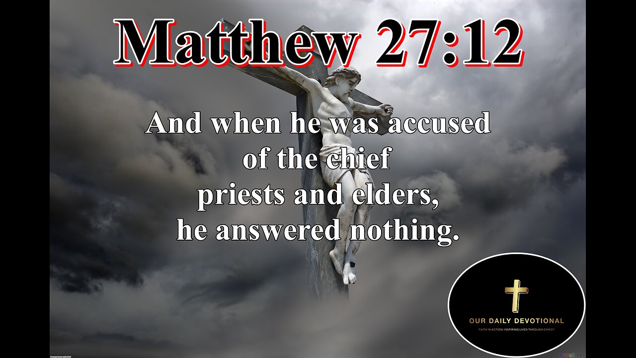 Matthew 27:12, And when he was accused of the chief priests and elders, he answered nothing.