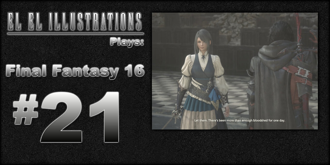 El El Plays Final Fantasy 16 Episode 21: A Lot Has Changed