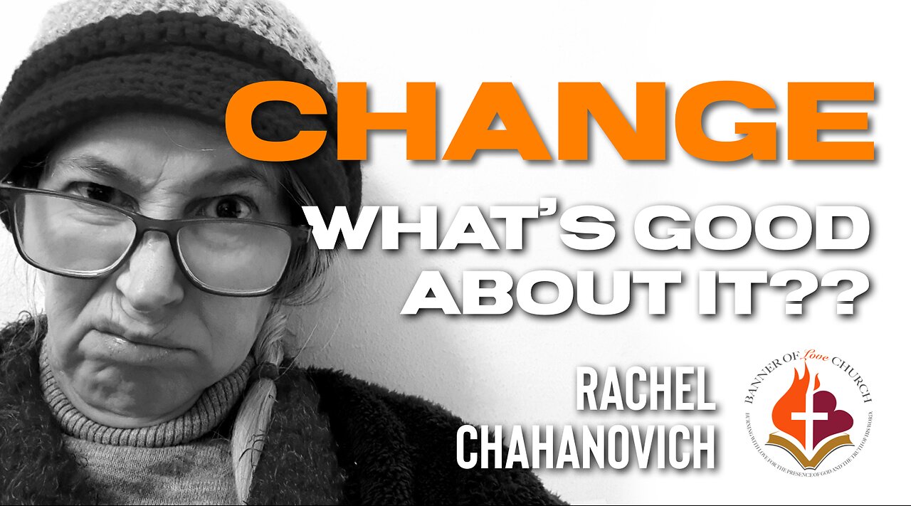 CHANGE, What's Good About It?! - Rachel Chahanovich 19 Oct. 25