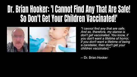 Dr. Brian Hooker| 'I Cannot Find Any That Are Safe! So Don't Get Your Children Vaccinated!'