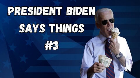 President Biden Says Things | Part 3
